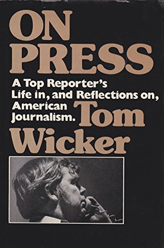 On Press : A Top Reporter's Life In, and Reflections On, American Journalism