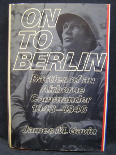 Beispielbild fr On to Berlin: Battles of an Airborne Commander 1943-1946 zum Verkauf von Wonder Book