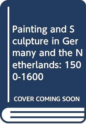 9780670535910: Painting and Sculpture in Germany and the Netherlands: 1500-1600