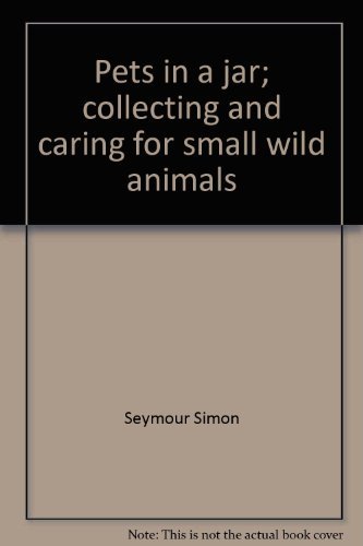 9780670550609: Pets in a jar; collecting and caring for small wild animals