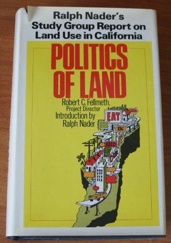 Stock image for Politics of Land : Ralph Nader's Study Group Report on Land Use in California for sale by Better World Books: West