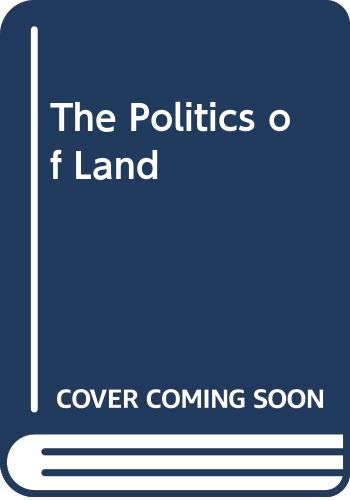 Stock image for Politics of Land : The Report on Land Use in California for sale by Better World Books