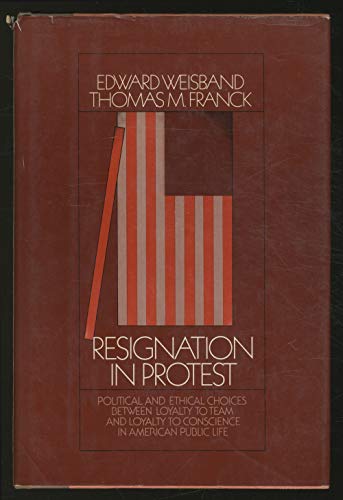 Beispielbild fr Resignation in Protest : Political and Ethical Choices Between Loyalty to Team and Loyalty to Conscience in American Public Life zum Verkauf von Better World Books