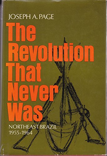 Beispielbild fr The Revolution That Never Was; Northeast Brazil, 1955-1964 zum Verkauf von Better World Books