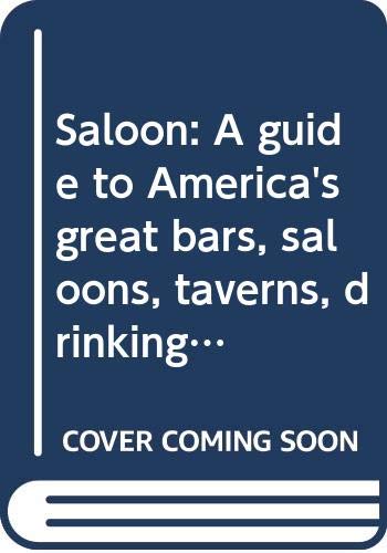 Beispielbild fr Saloon: A guide to America's great bars, saloons, taverns, drinking places, and watering holes zum Verkauf von Better World Books