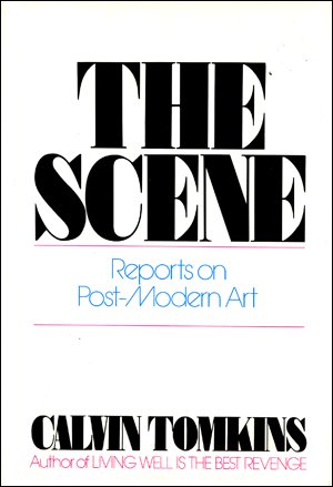 The Scene: Reports on Post-Modern Art - TOMKINS, Calvin