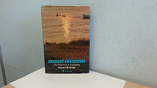 Sensory Awareness: The Rediscovery of Experiencing (An Esalen book) (9780670633913) by Brooks, Charles