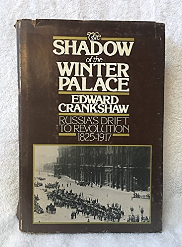 The Shadow of the Winter Palace: Russia's Drift to Revolution; 1825-1917