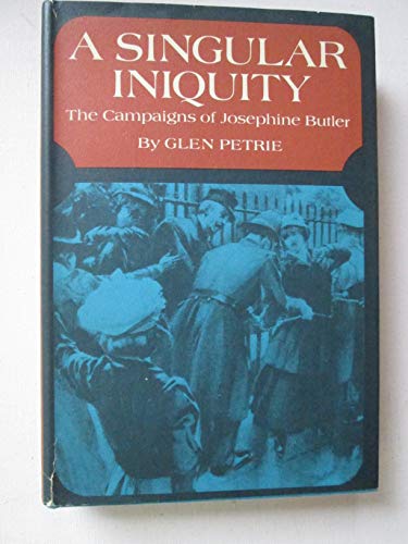 Imagen de archivo de A Singular Iniquity: The Campaigns of Josephine Butler a la venta por BASEMENT BOOKS