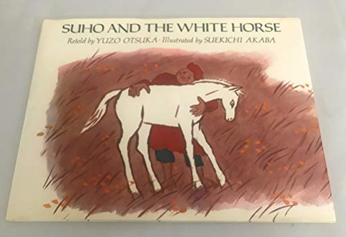 Suho and the White Horse: A Legend of Mongolia.