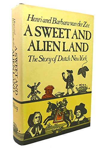 A SWEET AND ALIEN LAND the Story of Dutch New York