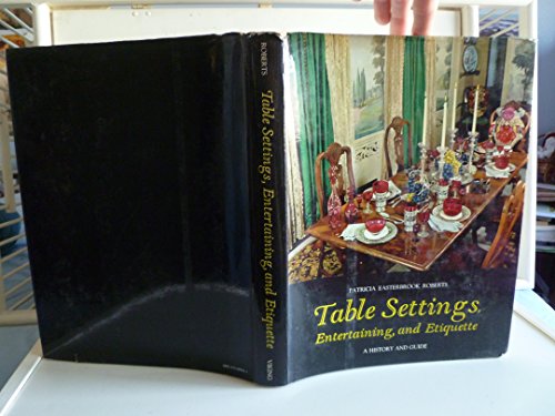 Beispielbild fr Table Settings, Entertaining and Etiquette: A History and Guide zum Verkauf von Wonder Book