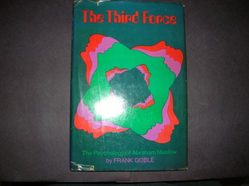 The Third Force: The Psychology of Abraham Maslow - Goble, Frank G.