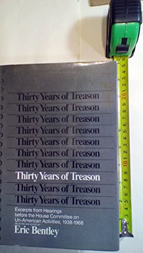 Thirty Years of Treason: Excerpts from Hearings before the House Committee on Un-American Activities, 1938-1968 (9780670701650) by United States Congress - House Committee; Eric Bentley