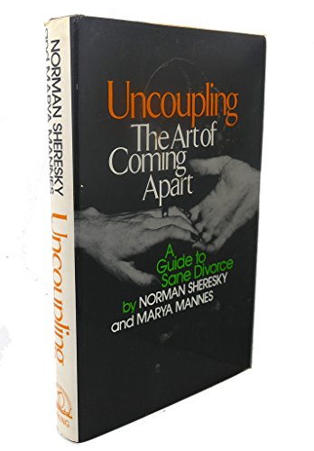 Uncoupling: The Art of Coming Apart--A Guide to Sane Divorce