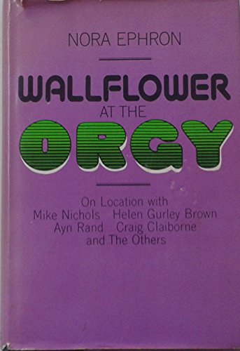 Wallflower at the Orgy (9780670749263) by Ephron, Nora