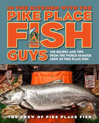 Beispielbild fr In the Kitchen with the Pike Place Fish Guys: 100 Recipes and Tips from the World-Famous Crew of Pike Place Fish zum Verkauf von SecondSale