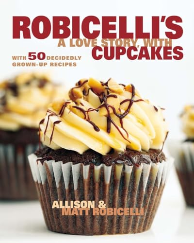 Imagen de archivo de Robicelli's a Love Story, with Cupcakes: With 50 Decidedly Grown-Up Recipes a la venta por SecondSale