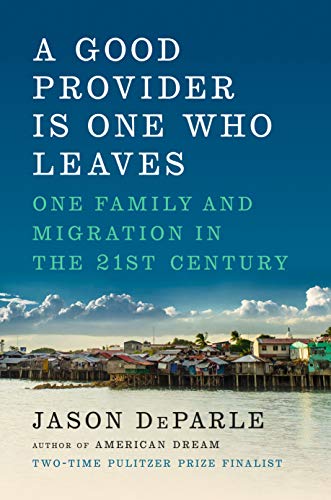 Imagen de archivo de A Good Provider Is One Who Leaves: One Family and Migration in the 21st Century a la venta por SecondSale
