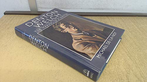 Denton Welch: the making of a writer - Welch, Denton] Michael De-la-Noy