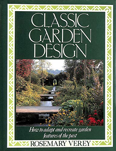 Classic Garden Design : Adapting and Recreating Garden Features of the Past