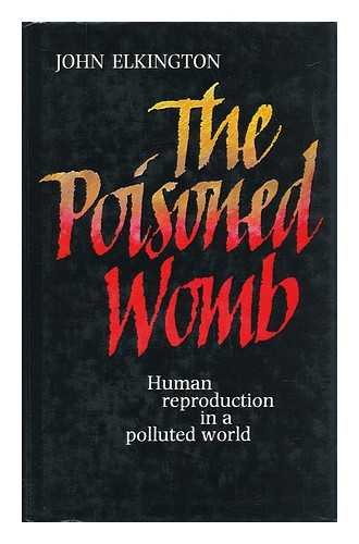 Imagen de archivo de The Poisoned Womb: Human Reproduction in a Polluted World a la venta por Sarah Zaluckyj