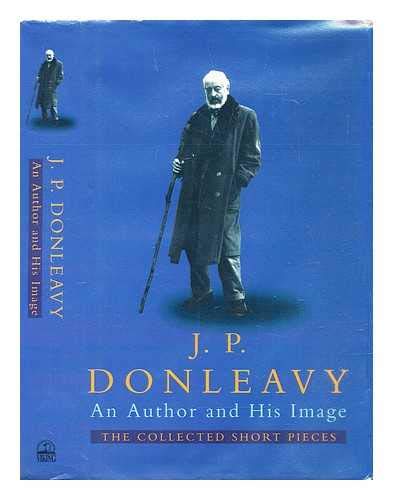 An Author and His Image: The Collected Short Pieces (9780670801930) by Donleavy, J. P.
