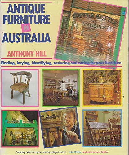 Antique Furniture in Australia: Finding, Identifying, Restoring and Enjoying It (9780670803194) by Anthony Hill