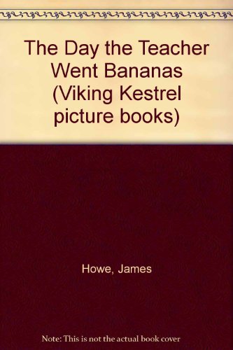The Day the Teacher Went Bananas (Viking Kestrel Picture Books) (9780670803408) by James Howe