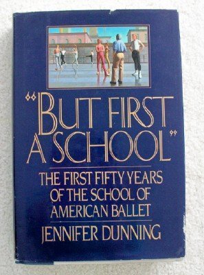 Stock image for But First a School : The First Fifty Years of the School of American Ballet for sale by Better World Books