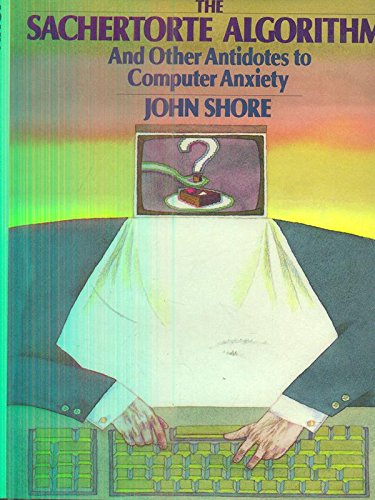 Stock image for The Sachertorte Algorithm and Other Antidotes to Computer Anxiety for sale by Better World Books: West