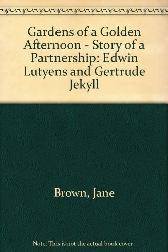 Gardens of a Golden Afternoon: The Story of a Partnership:Edwin Lutyens And Gertrude Jekyll - BROWN, JANE