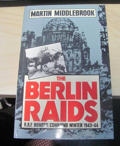 Beispielbild fr The Berlin Raids: R.A.F. Bomber Command Winter 1943/44: Royal Air Force Bomber Command Winter, 1943-44 zum Verkauf von WorldofBooks