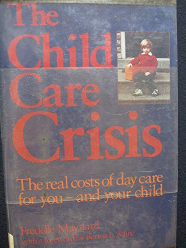 Stock image for The Child Care Crisis The Real Costs of Day Care for You - And Your Child for sale by Primrose Hill Books BA