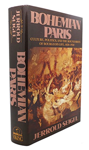 Bohemian Paris: Culture, Politics, And The Boundaries Of Bourgeouis Life, 1830-1930