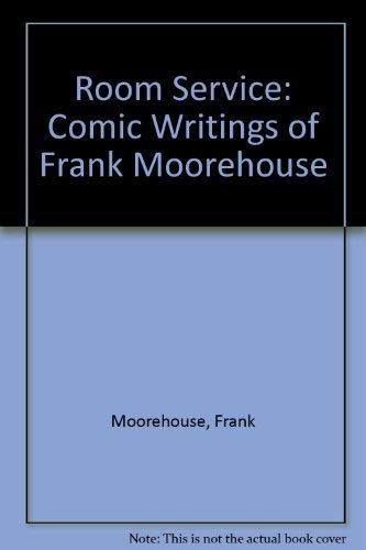 Room Service; Comic Writings of Frank Moorhouse