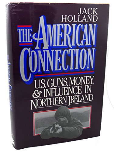 9780670808946: The American Connection: U.S. Guns, Money, And Influence in Northern Ireland
