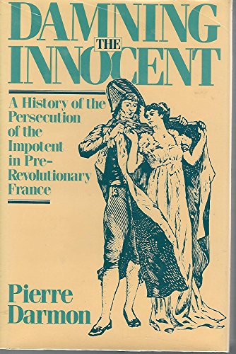 9780670809110: Damning the Innocent: A History of the Persecution of the Impotent in Pre-Revolutionary France