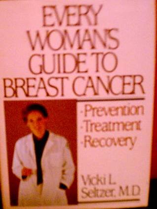 EVERY WOMAN'S GUIDE TO BREAST CANCER