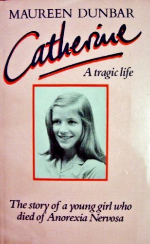 Stock image for CATHERINE. THE STORY OF A YOUNG GIRL WHO DIED OF ANOREXIA NERVOSA. [SIGNED] for sale by Nicola Wagner