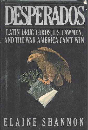 Beispielbild fr Desperados: Latin Druglords, U.S. Lawmen, and the War America Can't Win zum Verkauf von Wonder Book