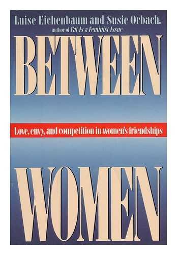 Beispielbild fr Between Women: Love, Envy and Competition in Women's Friendships zum Verkauf von Wonder Book