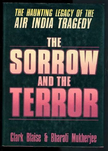 Sorrow and the Terror: The Haunting Legacy of the Air India Tragedy (9780670812042) by Blaise, Clark