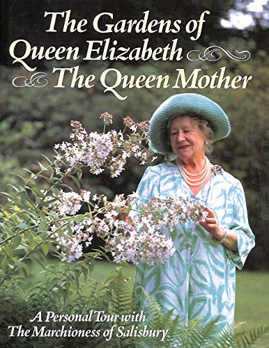 Stock image for The Gardens of Queen Elizabeth the Queen Mother: A Personal Tour with the Marchioness of Salisbury for sale by AwesomeBooks