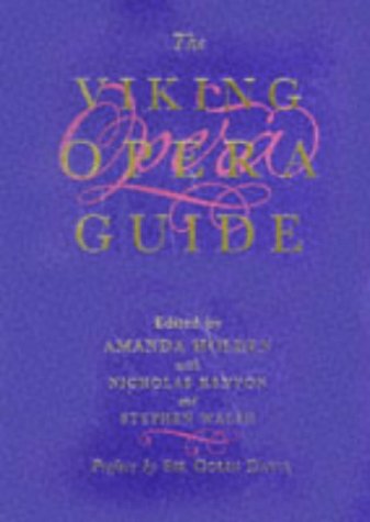 The Viking opera guide / edited by Amanda Holden with Nicholas Kenyon and Stephen Walsh ; consultant editor, Rodney Milnes ; recordings consultant, Alan Blyth ; with a preface by Sir Colin Davis - Holden, Amanda. Kenyon, Nicholas (1951-). Walsh, Stephen (1942-)