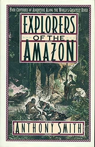 Explorers of the Amazon, four centuries of adventure along the World's greatest River