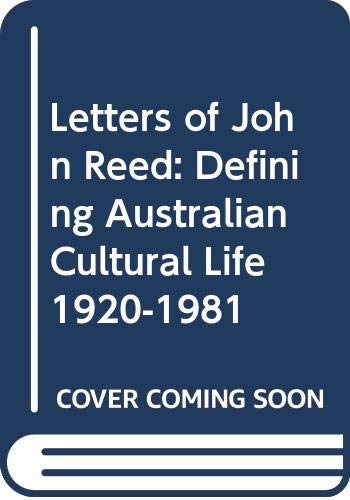 Beispielbild fr Letters Of John Reed: Defining Australian Cultural Life 1920-1981 zum Verkauf von THE CROSS Art + Books