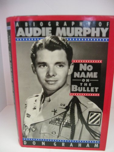 No Name on the Bullet: A Biography of Audie Murphy [SIGNED FIRST PRTG]