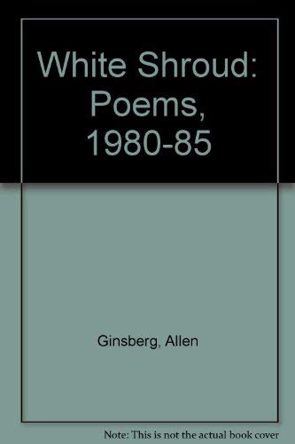 White Shroud: Poems, 1980-85 - ALLEN GINSBERG
