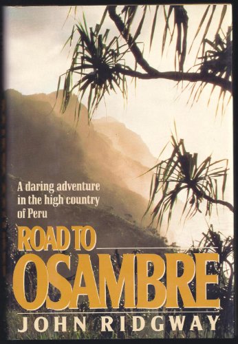Stock image for ROAD TO OSAMBRE. A Daring Adventure in the High Country of Peru for sale by Riverow Bookshop
